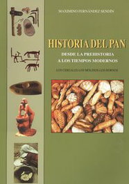 Historia del pan desde la prehistoria a tiempos modernos, Maximino Fernández Sendín - MAXIMINO FERNANDEZ SENDIN