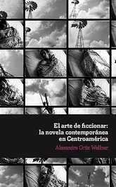 Arte de ficcionar: novela contemporanea en centroamerica, Alexandra Ortiz Wallner - IBEROAMERICANA - VERVUERT