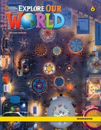 NATIONAL GEOGRAPHIC LEARNING, Explore Our World 2e Level 6 Workbook