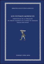 Los últimos moriscos, Enrique Soria Mesa - PUV.(PUB.UNIVERSITAT VALENCIA)