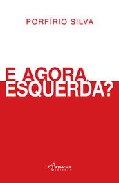 E AGORA, ESQUERDA?, Porfírio Silva - ANCORA EDITORA