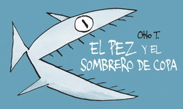 COMANEGRA, El pez y el sombrero de copa, Otto T. - COMANEGRA