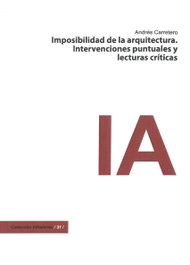 CENDEAC, IMPOSIBIBLIDAD DE LA ARQUITECTURA. INTERVENCIONES PUNTUALES Y LECTURAS CRÍTICAS, Andrés Carretero - CENDEAC