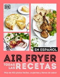DORLING KINDERSLEY (DK) AIRFRYER: TODAS LAS RECETAS