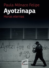 Ayotzinapa. Horas eternas, Paula Mónaco Felipe - EDUVIM (IBD)
