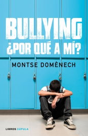 BULLYING:¿POR QUE A MI?.(PADRES E HIJOS), Montse Domenech - LIBROS CUPULA