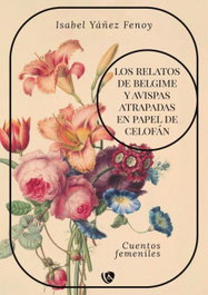 Los relatos de Belgime y Avispas atrapadas en papel de celofán, Isabel Yáñez Fenoy - EDICIONES ARCANAS