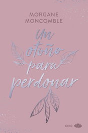 Un otoño para perdonar, Morgane Moncomble - EDITORIAL CHIC