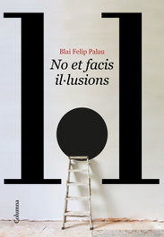 No et facis il·lusions, Blai Felip Palau - COLUMNA EDICIONS