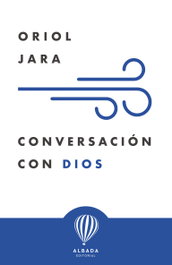 Conversación con Dios, Oriol Jara - EDITORIAL ALBADA