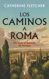 Los caminos a Roma, Catherine Fletcher - TAURUS
