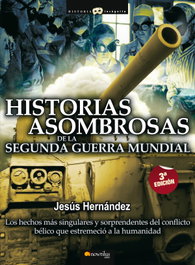 Historias asombrosas de la Segunda Guerra Mundial, Jesús Hernández Martínez - NOWTILUS EDITORIAL