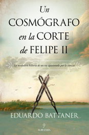 Un cosmógrafo en la corte de Felipe II, Eduardo Battaner López - ALMUZARA EDITORIAL