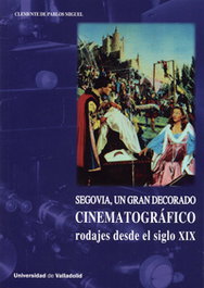 Segovia, gran decorado cinematográfico rodajes siglo xix, Clemente De Pablos Miguel - UNIV.VALLADOLID