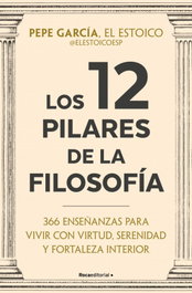 ROCA EDITORIAL, Los 12 pilares de la filosofía, Pepe García (Pepe El Estoico)
