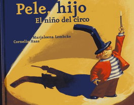 Pele, Hijo. El Niño Del Circo, Marjaleena Lembcke/Cornelia Haas - LOGUEZ EDICIONES
