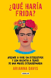 ¿Qué haría Frida?, Arianna Davis - AGUILAR