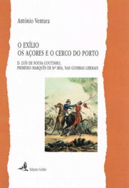 O EXÍLIO, OS AÇORES E O CERCO DO PORTO - António Ventura - EDIÇOES COLIBRI