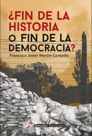 ¿Fin de la historia o fin de la democracia?, Francisco Javier Martín Campillo - Bohodon