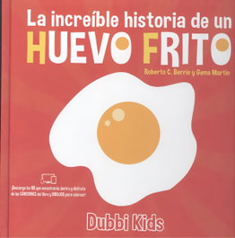 La increíble historia de un huevo frito, Roberto Berrio y Gema Martín - DUBBI KIDS