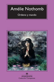 Ordeno y mando, Amélie Nothomb - ANAGRAMA