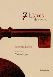 KALANDRAKA, 7 llaves de cuento - Antonio Rubio, Violeta Fernández Lópiz