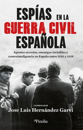 Espías en la Guerra Civil Española, José Luis Hernández Garví - Editorial Pinolia