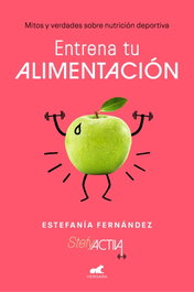 Entrena tu alimentación, Estefanía Fernández - VERGARA