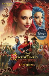 DISNEY LIBROS, Los Descendientes. Corazón Rebelde. La novela - Disney