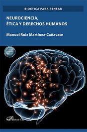 Neurociencia, ética y derechos humanos, Manuel Ruiz Martínez-Cañavate - DYKINSON