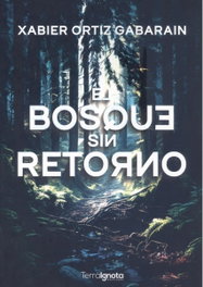 TERRA IGNOTA, El bosque sin retorno, Xabier Ortiz Gabarain - TERRA IGOTA