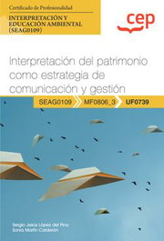CEP EDITORIAL, Manual. Interpretación del patrimonio como estrategia de comunicación y gestión (UF0739) - CEP EDITORIAL