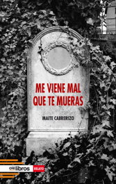 Me viene mal que te mueras, Maite Cabrerizo Benito - OLE LIBROS