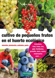 FERTILIDAD DE TIERRA, Cultivo de pequeños frutos en el huerto ecológico - Denis Pépin