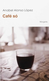 Café só, Anabel Alonso López - RINOCERONTE EDITORA S.L.