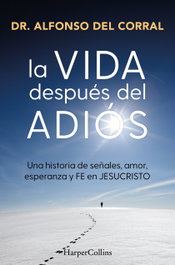 La vida después del adiós, Dr. Alfonso del Corral de Salas - HARPER COLLINS IBERICA