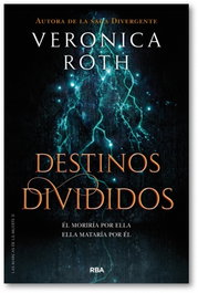 Destinos divididos, Veronica Roth - RBA MOLINO