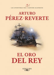 El oro del rey, Arturo Pérez-Reverte - ALFAGUARA