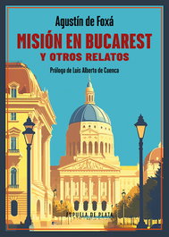 Misión en Bucarest y otros relatos, Agustín de Foxá - ESPUELA DE PLATA