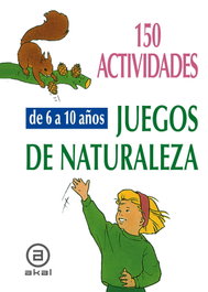 AKAL, 150 actividades y juegos naturaleza niños 6-10 años - Catherine Vialles