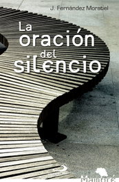 La oración del silencio, José Fernández Moratiel - SAN PABLO EDITORIAL
