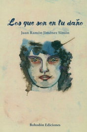 LOS QUE SON EN TU DAÑO, Juán Ramón Jiménez Simón - BOHODON