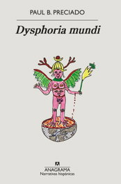 Dysphoria mundi, Paul B. Preciado - ANAGRAMA