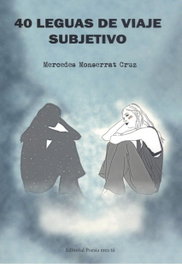 EDITORIAL POESIA ERES TU, 40 LEGUAS DE VIAJE SUBJETIVO, Mercedes Montserrat Cruz