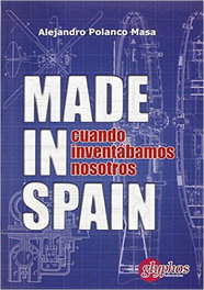 Made in Spain. Cuando inventábamos nosotros, Alejandro Polanco Masa - GLYPHOS EDITORIAL
