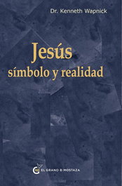 Jesús: símbolo y realidad, Kenneth Wapnick - GRANO MOSTAZA