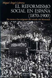 REFORMISMO SOCIAL EN ESPAÑA 1870-1900, Miguel Ángel Cabrera - PUV.(PUB.UNIVERSITAT VALENCIA)
