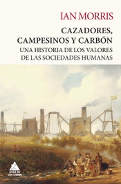 Cazadores, campesinos y carbón, Ian Morris - ATICO DE LIBROS