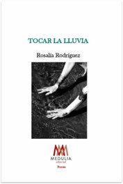 Medulia, TOCAR LA LLUVIA, ROSALIA RODRIGUEZ POMBO - MEDULIA