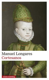 Cortesanos, Manuel Longares - GALAXIA GUTENBERG